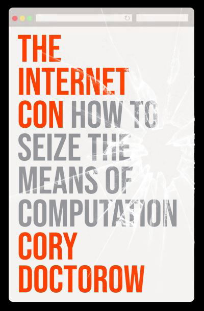 Cover for Cory Doctorow · The Internet Con: How to Seize the Means of Computation (Hardcover bog) (2023)