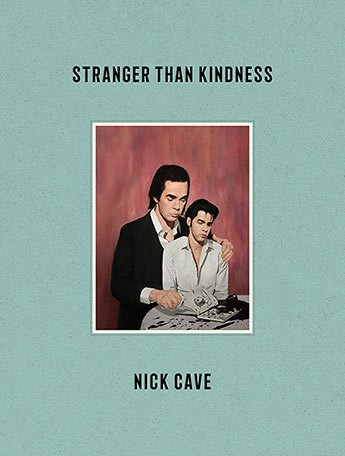 Cover for Nick Cave · Stranger Than Kindness (Innbunden bok) [Main edition] (2020)