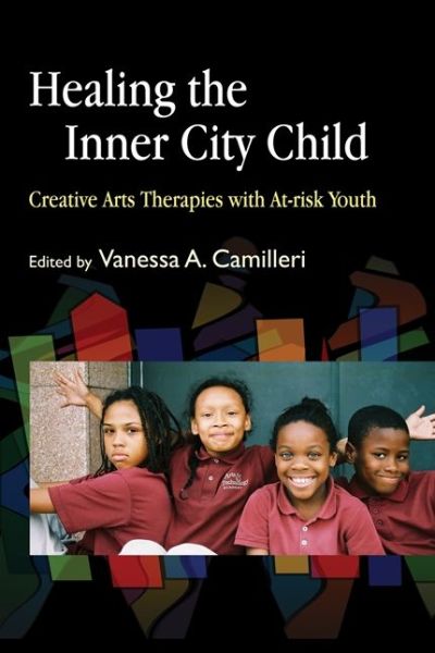 Cover for Vanessa a Camilleri · Healing the Inner City Child: Creative Arts Therapies with At-risk Youth (Paperback Book) (2007)