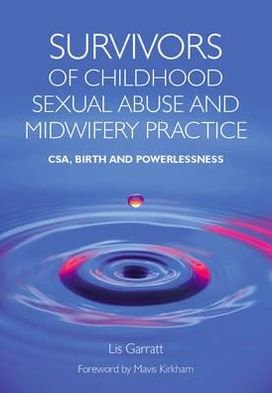 Cover for Lis Garratt · Survivors of Childhood Sexual Abuse and Midwifery Practice: CSA, Birth and Powerlessness (Paperback Book) [1 New edition] (2010)