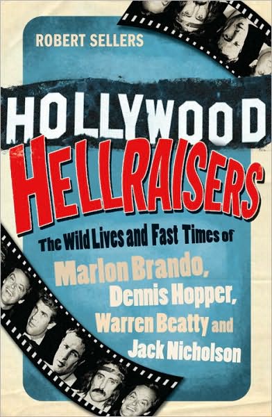 Cover for Robert Sellers · Hollywood Hellraisers: The Wild Lives and Fast Times of Marlon Brando, Dennis Hopper, Warren Beatty and Jack Nicholson (Paperback Bog) (2010)