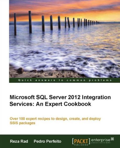 Microsoft SQL Server 2012 Integration Services: An Expert Cookbook - Reza Rad - Books - Packt Publishing Limited - 9781849685245 - May 13, 2012