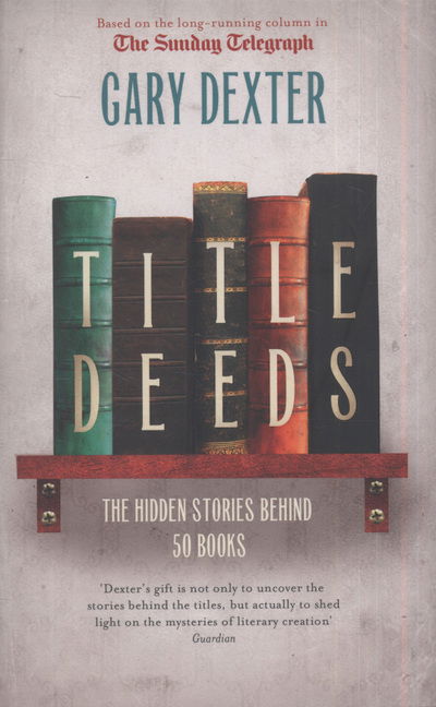 Cover for Gary Dexter · Title Deeds: the Hidden Stories Behind 50 Books (Hardcover Book) (2010)