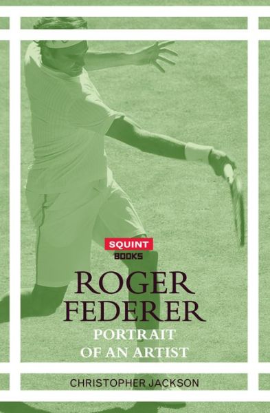 Roger Federer: Portrait of an Artist - Christopher Jackson - Books - Eyewear Publishing - 9781911335245 - June 6, 2017