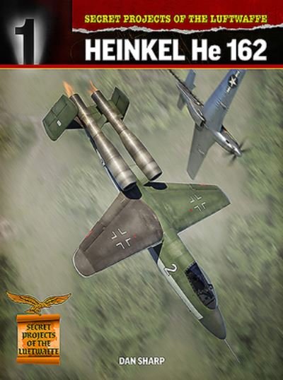 Cover for Dan Sharp · Secret Projects of the Luftwaffe:: Heinkel HE 162 (Taschenbuch) (2020)