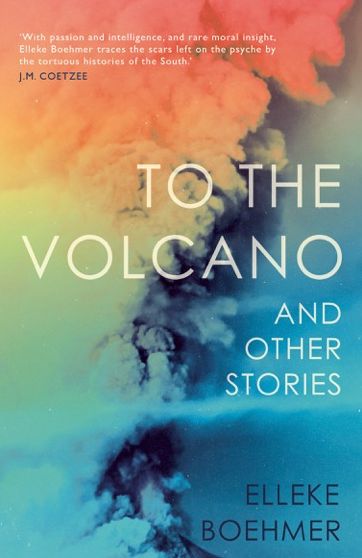 To the Volcano, and other stories - Elleke Boehmer - Książki - Myriad Editions - 9781912408245 - 3 października 2019