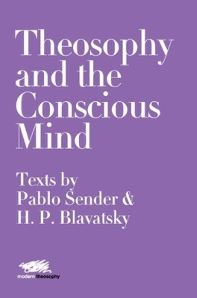 Cover for Pablo Sender · Theosophy and the Conscious Mind: Texts by Pablo Sender and H.P. Blavatsky - Modern Theosophy (Hardcover Book) (2020)