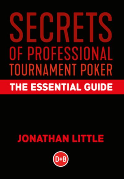 Secrets of Professional Tournament Poker: The Essential Guide - Jonathan Little - Books - D&B Publishing - 9781912862245 - July 19, 2021