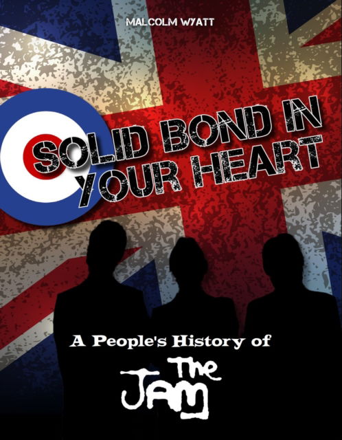 Solid Bond In Your Heart: A People's History Of The Jam - Malcolm Wyatt - Kirjat - Spenwood Books - 9781915858245 - perjantai 18. lokakuuta 2024