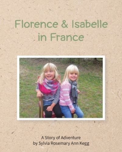 Cover for Sylvia Rosemary Ann Kegg · Florence and Isabelle in France (Paperback Book) (2020)