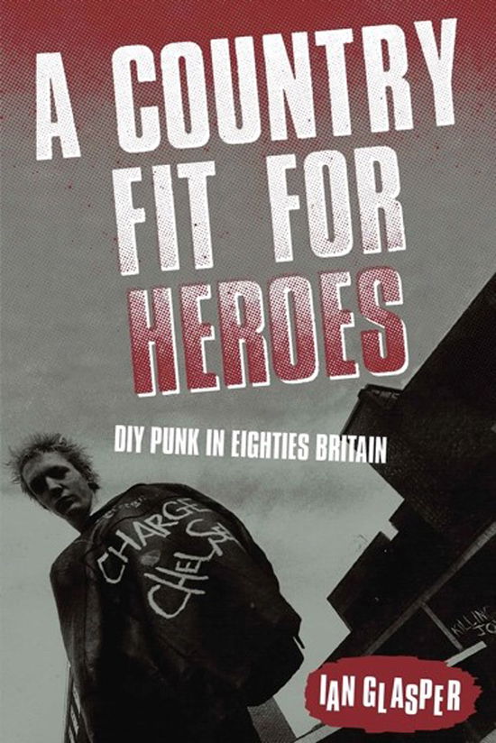 Cover for Ian Glasper · A Country Fit for Heroes: Diy Punk in Eighties Britain (Book) (2024)