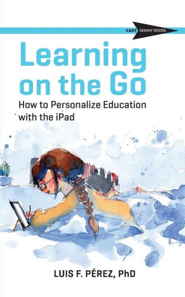 Learning on the Go - Luis Perez - Livres - Cast, Inc. - 9781930583245 - 1 mai 2018