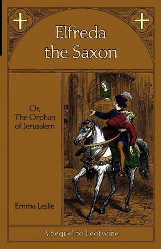 Cover for Emma Leslie · Elfreda the Saxon: Or, the Orphan of Jerusalem, a Sequel to Leofwine (Paperback Book) (2009)