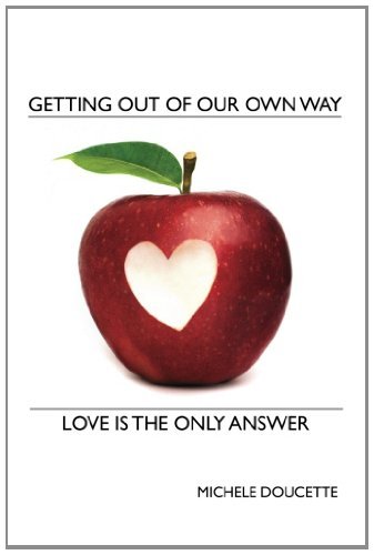 Cover for Michele Doucette · Getting out of Our Own Way: Love is the Only Answer (Paperback Book) (2011)