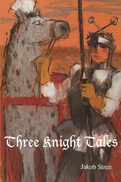 Three Knight Tales - Jakob Streit - Books - Waldorf Publications - 9781936367245 - December 20, 2013