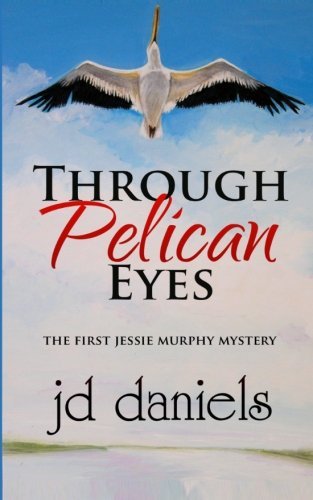 Cover for Jd Daniels · Through Pelican Eyes (Jessie Murphy Mystery Series) (Volume 1) (Pocketbok) (2013)