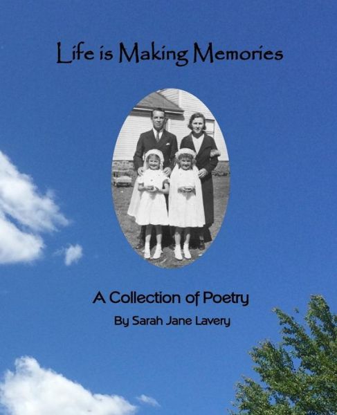 Cover for Sarah Jane Lavery · Life is Making Memories: a Collection of Poetry (Paperback Book) (2015)
