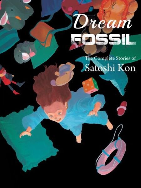 Cover for Satoshi Kon · Dream Fossil: The Complete Stories of Satoshi Kon (Paperback Book) (2015)