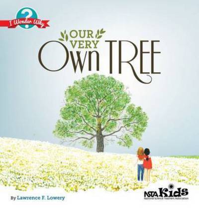 Our Very Own Tree - I Wonder Why - Lawrence F. Lowery - Books - National Science Teachers Association - 9781941316245 - September 30, 2015