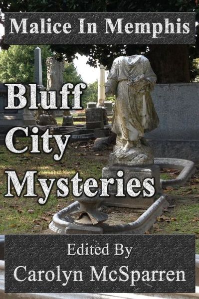 Malice in Memphis: Bluff City Mysteries - Carolyn Mcsparren - Kirjat - Dark Oak Press - 9781941754245 - keskiviikko 26. marraskuuta 2014