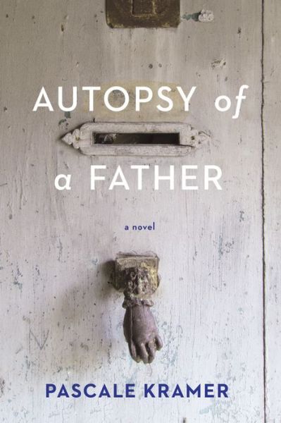 Cover for Pascale Kramer · Autopsy of a Father (Pocketbok) (2017)