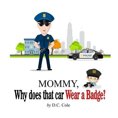 Cover for D C Cole · Mommy Why does that car Wear a Badge? (Taschenbuch) (2017)