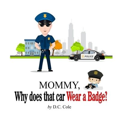 Mommy Why does that car Wear a Badge? - D C Cole - Books - Asa Publishing Corporation - 9781946746245 - December 3, 2017