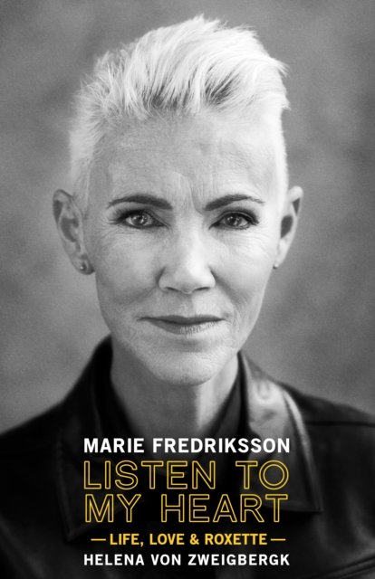 By Marie Fredriksson (From Roxette) - Listen to My Heart: Life Love & Roxette - Books - 1984 Publishing - 9781948221245 - July 28, 2023