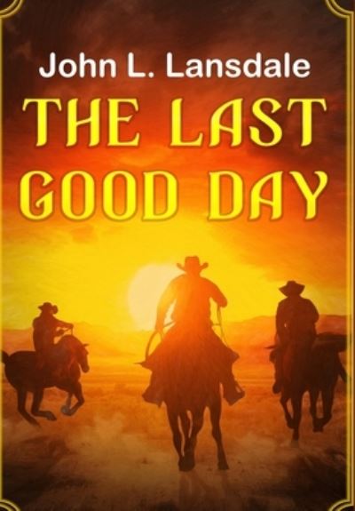 Cover for John L Lansdale · The Last Good Day (Hardcover Book) (2021)