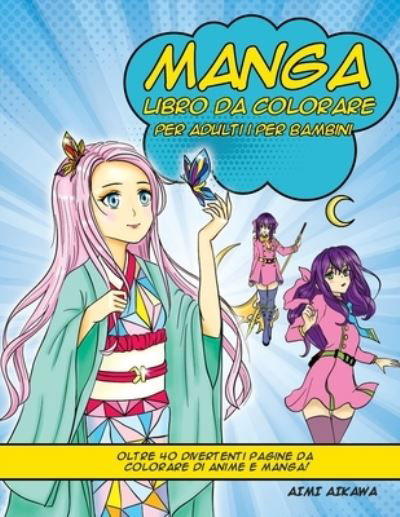 Cover for Aimi Aikawa · Manga libro da colorare per adulti i per bambini: Oltre 40 divertenti pagine da colorare di anime e manga! (Taschenbuch) (2020)