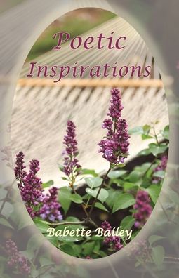 Poetic Inspirations - Babette Bailey - Books - Transformed Publishing - 9781953241245 - December 22, 2021