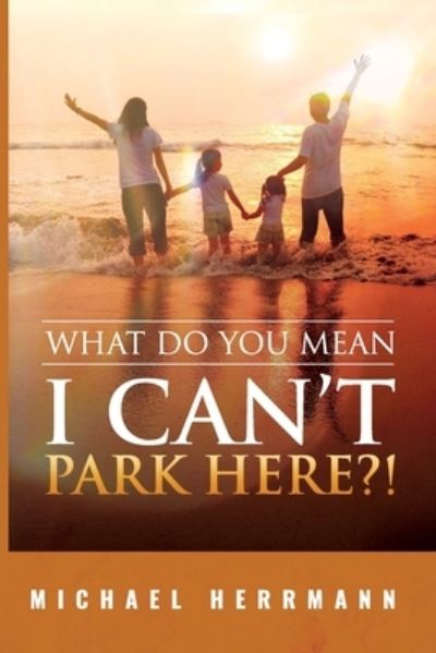 Cover for Michael Herrmann · What Do You Mean I Can't Park Here?! (Paperback Book) (2022)