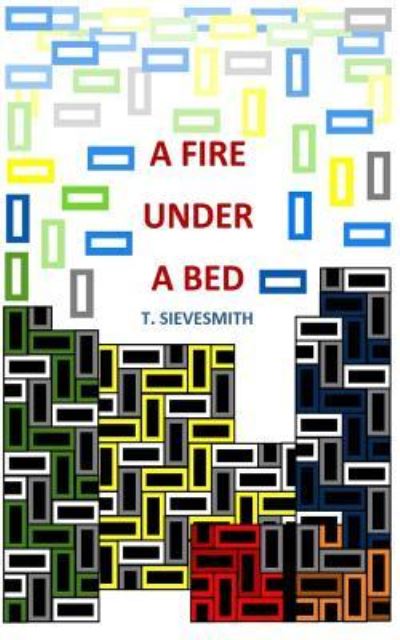 Cover for T Sievesmith · A Fire Under A Bed (Paperback Book) (2017)