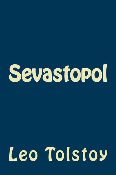 Sevastopol - Leo Tolstoy - Bücher - Createspace Independent Publishing Platf - 9781975807245 - 27. August 2017