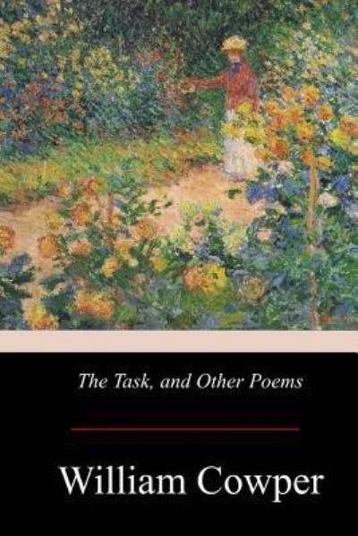 The Task, and Other Poems - William Cowper - Livros - Createspace Independent Publishing Platf - 9781976136245 - 16 de setembro de 2017