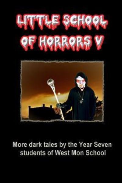 Little School of Horrors V - Year Seven West Mon Students - Bøger - Createspace Independent Publishing Platf - 9781977829245 - 1. oktober 2017