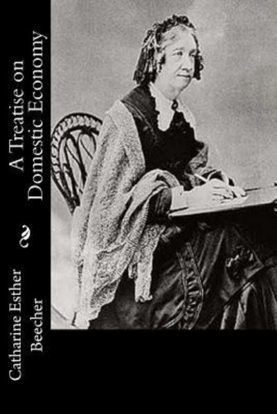 Cover for Catharine Esther Beecher · A Treatise on Domestic Economy (Paperback Book) (2017)