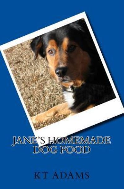 Cover for Kt Adams · Jane's Homemade Dog Food (Pocketbok) (2017)