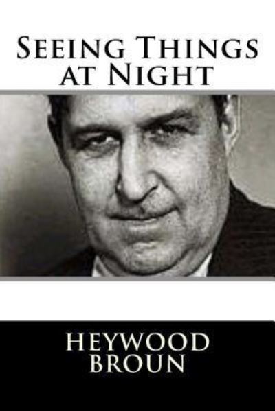 Cover for Heywood Broun · Seeing Things at Night (Paperback Book) (2017)