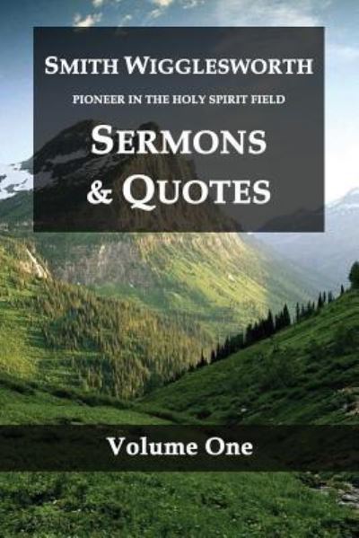 Smith Wigglesworth Pioneer in the Holy Spirit Field Volume One - Smith Wigglesworth - Books - Createspace Independent Publishing Platf - 9781983967245 - December 4, 2017