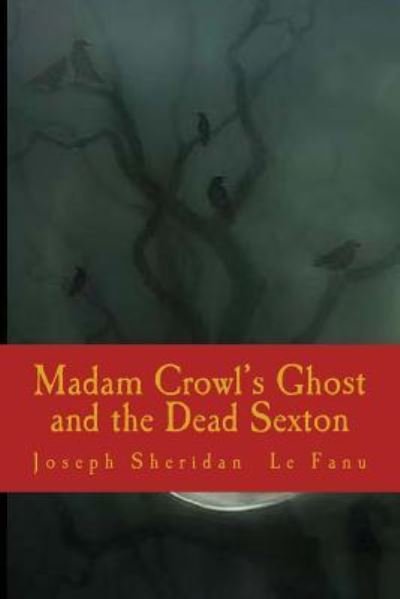 Cover for Joseph Sheridan Le Fanu · Madam Crowl's Ghost and the Dead Sexton (Taschenbuch) (2018)