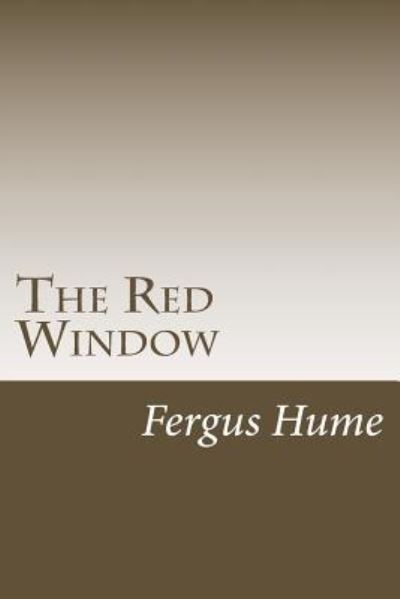 The Red Window - Fergus Hume - Books - Createspace Independent Publishing Platf - 9781986911245 - May 2, 2018