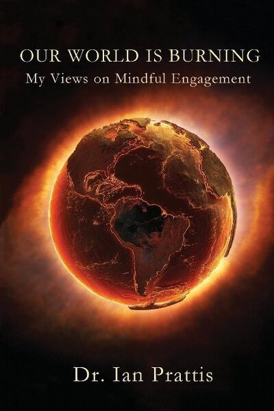 Cover for Ian Prattis · Our World is Burning: My Views on Mindful Engagement (Paperback Bog) (2017)