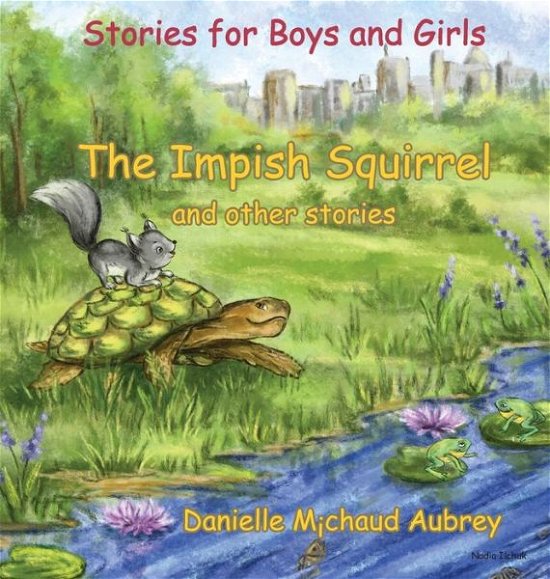 Cover for Danielle Michaud Aubrey · The Impish Squirrel and other stories: Stories for Boys and Girls - A Walk in the Wind (Hardcover Book) (2019)