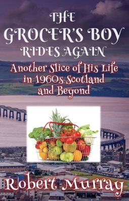 Cover for Robert Murray · The Grocer's Boy Rides Again: Another Slice of His Life in 1960s Scotland and Beyond (Paperback Book) (2020)