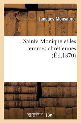 Cover for Monsabre-j · Sainte Monique et Les Femmes Chretiennes (Paperback Book) [French edition] (2013)