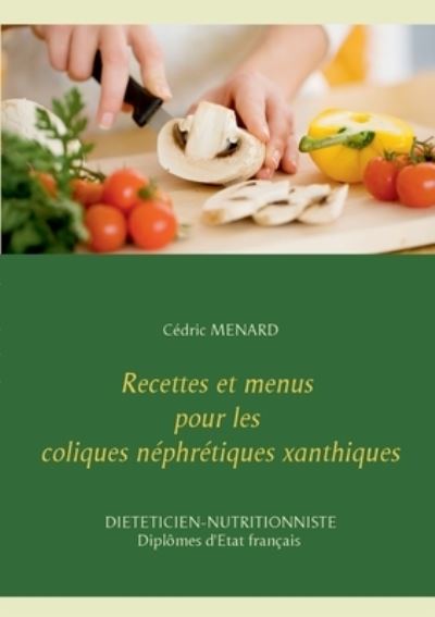 Cover for Cedric Menard · Recettes et menus pour les coliques nephretiques xanthiques (Paperback Book) (2021)