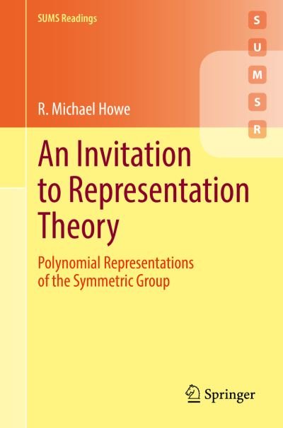 R. Michael Howe · An Invitation to Representation Theory: Polynomial Representations of the Symmetric Group - SUMS Readings (Paperback Bog) [1st ed. 2022 edition] (2022)