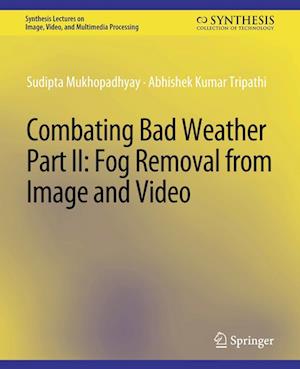 Cover for Sudipta Mukhopadhyay · Combating Bad Weather Part II: Fog Removal from Image and Video - Synthesis Lectures on Image, Video, and Multimedia Processing (Paperback Book) (2015)