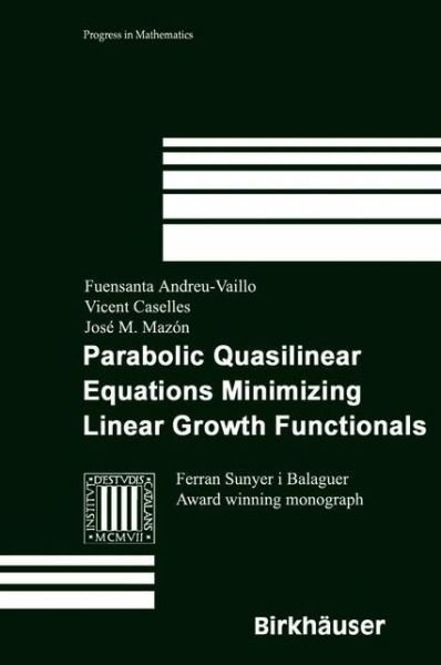 Cover for Fuensanta Andreu-Vaillo · Parabolic Quasilinear Equations Minimizing Linear Growth Functionals - Progress in Mathematics (Paperback Book) [Softcover reprint of the original 1st ed. 2004 edition] (2012)